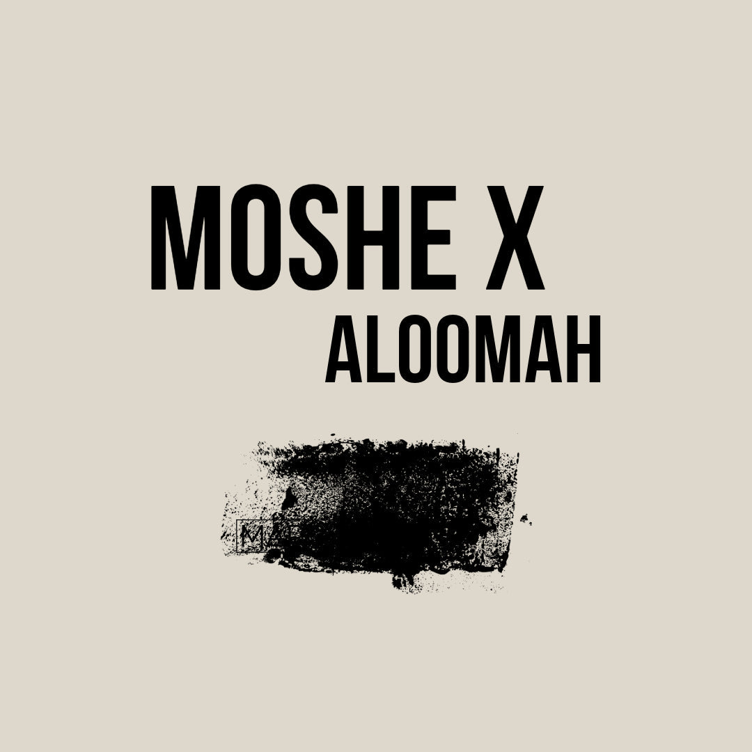 MOSHE X ALOOMAH